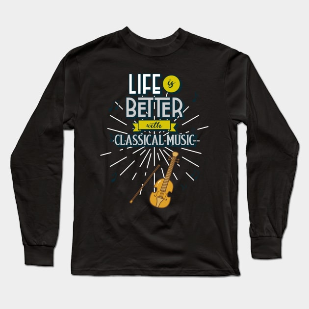 Life is Better with Classical Music Long Sleeve T-Shirt by Joco Studio